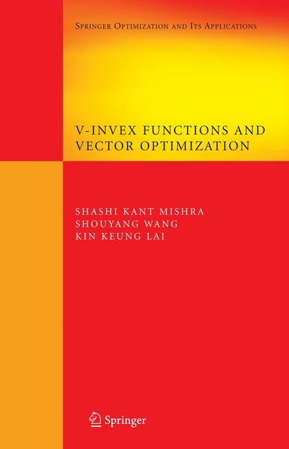 V-Invex Functions and Vector Optimization - Shashi K. Mishra, Shouyang Wang, Kin Keung Lai