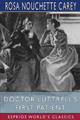 Doctor Luttrell's First Patient (Esprios Classics) - Rosa Nouchette Carey