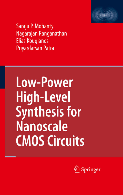 Low-Power High-Level Synthesis for Nanoscale CMOS Circuits - Saraju P. Mohanty, Nagarajan Ranganathan, Elias Kougianos, Priyardarsan Patra