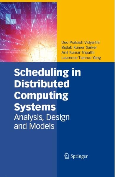 Scheduling in Distributed Computing Systems -  Biplab Kumer Sarker,  Anil Kumar Tripathi,  Deo Prakash Vidyarthi,  Laurence Tianruo Yang