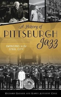 History of Pittsburgh Jazz - Richard Gazarik, Karen Anthony Cole