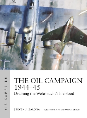 The Oil Campaign 1944–45 - Steven J. Zaloga