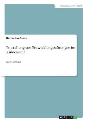 Entstehung von EntwicklungsstÃ¶rungen im Kindesalter - Katharina Gross