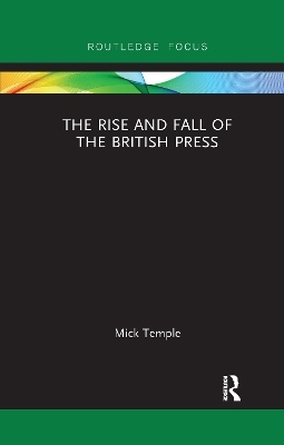 The Rise and Fall of the British Press - Mick Temple