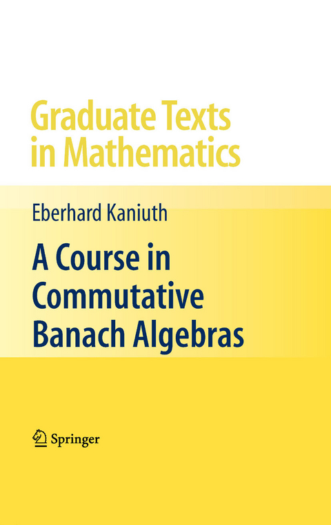 Course in Commutative Banach Algebras -  Eberhard Kaniuth