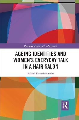 Ageing Identities and Women’s Everyday Talk in a Hair Salon - Rachel Heinrichsmeier