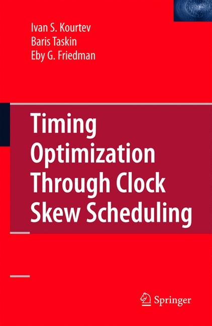 Timing Optimization Through Clock Skew Scheduling - Ivan S. Kourtev, Baris Taskin, Eby G. Friedman