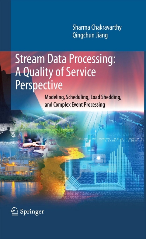 Stream Data Processing: A Quality of Service Perspective - Sharma Chakravarthy, Qingchun Jiang