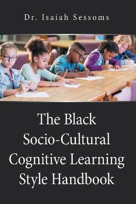 The Black Socio-Cultural Cognitive Learning Style Handbook - Dr Isaiah Sessoms