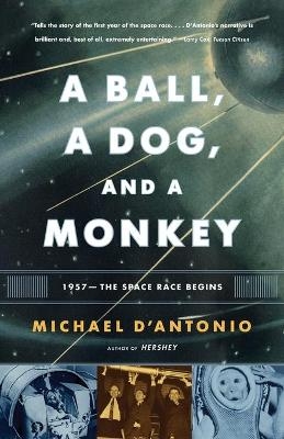 A Ball, a Dog, and a Monkey - Michael D'Antonio