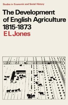 The Development of English Agriculture, 1815-73 - E. L. Jones