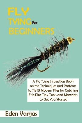 Fly Tying for Beginners - Eden Vargas