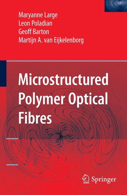 Microstructured Polymer Optical Fibres - Maryanne Large, Leon Poladian, Geoff Barton, Martijn A. van Eijkelenborg