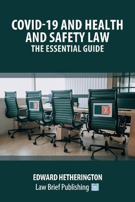 Covid-19 and Health and Safety Law - The Essential Guide - Edward Hetherington