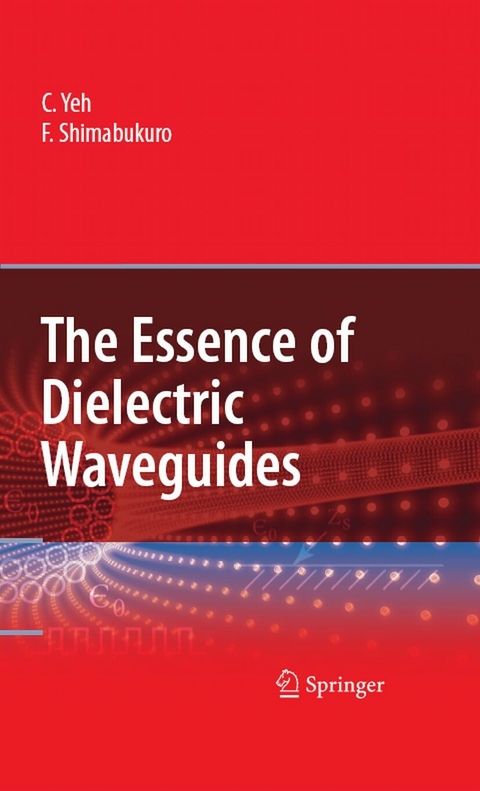 The Essence of Dielectric Waveguides - C. Yeh, F. Shimabukuro