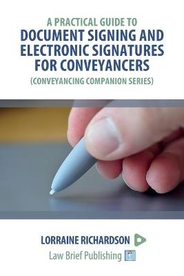 A Practical Guide to Document Signing and Electronic Signatures for Conveyancers - Lorraine Richardson