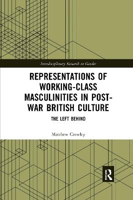 Representations of Working-Class Masculinities in Post-War British Culture - Matthew Crowley