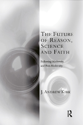 The Future of Reason, Science and Faith - J. Andrew Kirk