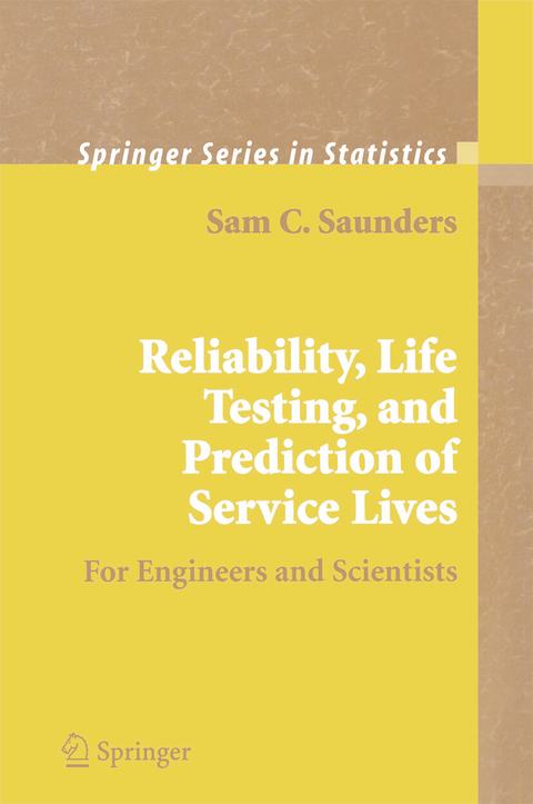 Reliability, Life Testing and the Prediction of Service Lives - Sam C. Saunders