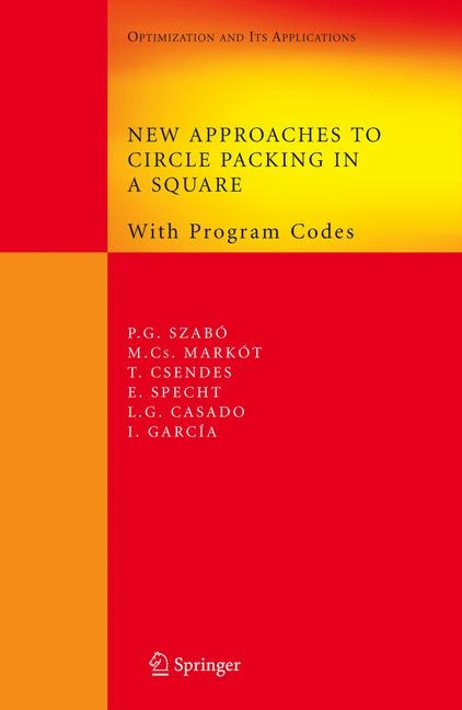 New Approaches to Circle Packing in a Square - Péter Gábor Szabó, Mihaly Csaba Markót, Tibor Csendes, Eckard Specht, Leocadio G. Casado, Inmaculada García