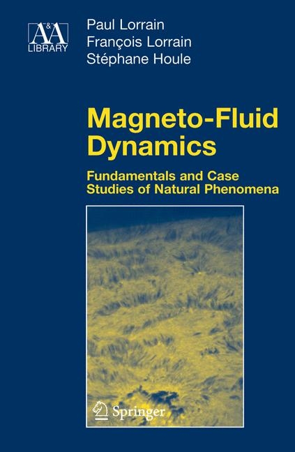 Magneto-Fluid Dynamics -  Stephane Houle,  Francois Lorrain,  Paul Lorrain