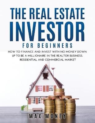 The Real Estate Investor for Beginners - Max Money