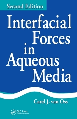 Interfacial Forces in Aqueous Media - Carel J. van Oss