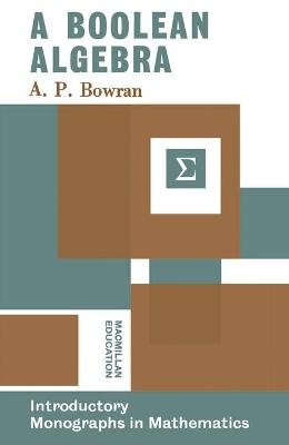 Boolean Algebra - A.P. Bowran