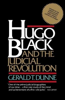 Hugo Black and the Judicial Revolution - Gerald T. Dunne