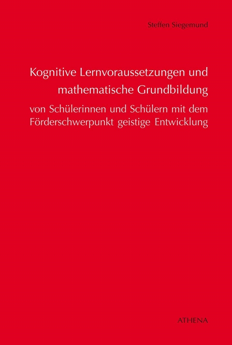 Kognitive Lernvoraussetzungen und mathematische Grundbildung von Schülerinnen und Schülern - Steffen Siegemund