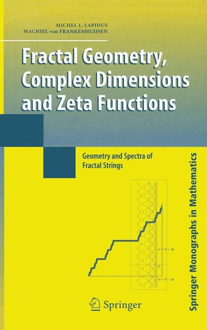 Fractal Geometry, Complex Dimensions and Zeta Functions - Michel L. Lapidus, Machiel Van Frankenhuijsen