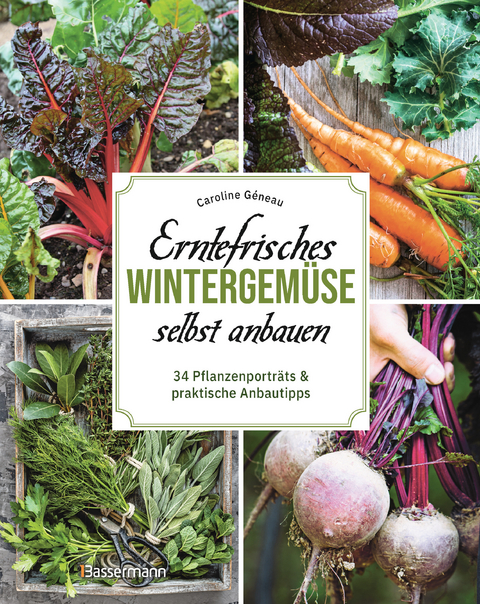 Erntefrisches Wintergemüse selbst anbauen. 34 Pflanzenporträts & praktische Anbautipps - Caroline Géneau