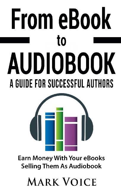 From eBook to Audiobook - A Guide for Successful Authors - Mark Voice