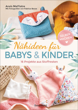 Nähideen für Babys und Kinder. 16 Projekte aus Stoffresten. Nachhaltig, umweltfreundlich, plastikfrei. - Anaïs Malfilatre