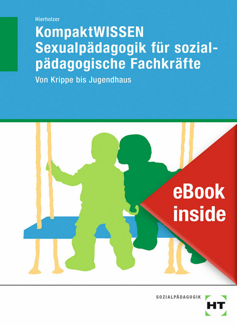 eBook inside: Buch und eBook KompaktWISSEN Sexualpädagogik für sozialpädagogische Fachkräfte - Stefan Hierholzer