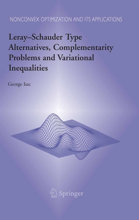 Leray–Schauder Type Alternatives, Complementarity Problems and Variational Inequalities - George Isac