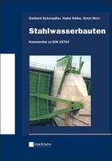 Stahlwasserbauten - Kommentar zu DIN 19704 - Gerhard Schmaußer, Heinz Nölke, Ernst Herz