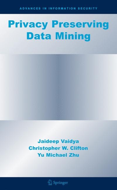 Privacy Preserving Data Mining - Jaideep Vaidya, Christopher W. Clifton, Yu Michael Zhu