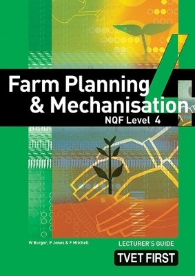 Farm Planning & Mechanisation NQF4 Lecturer's Guide - W.P. Burger, P.A. Jones