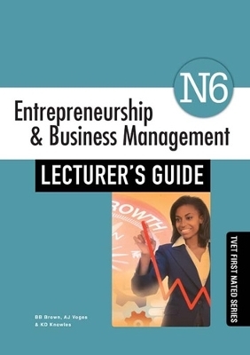 Entrepreneurship & Business Management N6 Lecturer's Guide - B.B. Brown, A.J. Vogen, K.D. Knowles