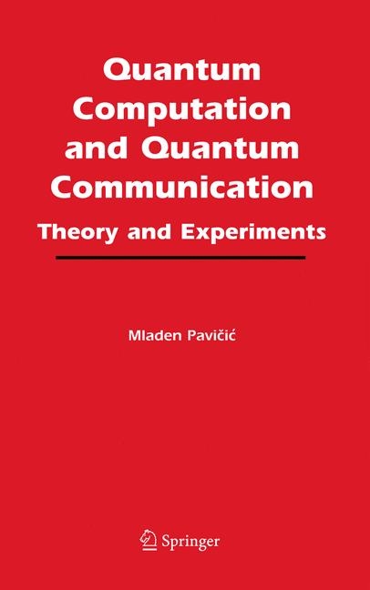 Quantum Computation and Quantum Communication: - Mladen Pavicic