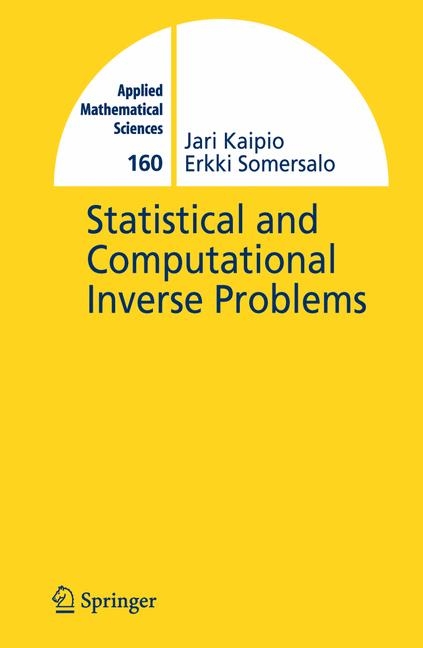 Statistical and Computational Inverse Problems - Jari Kaipio, E. Somersalo