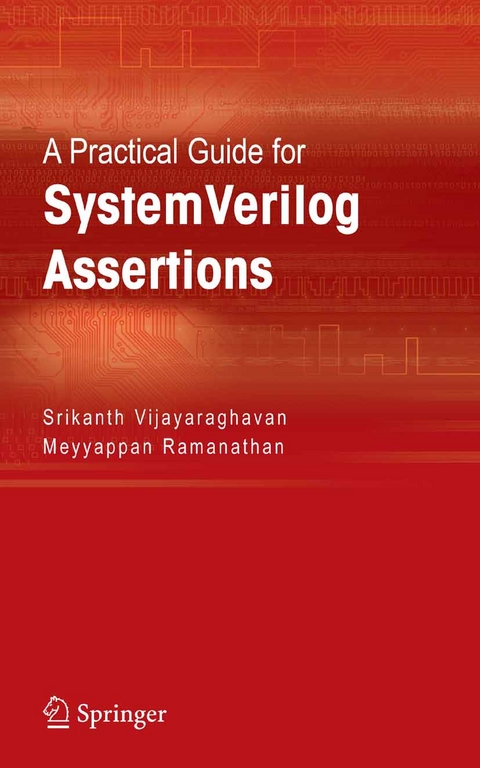 A Practical Guide for SystemVerilog Assertions - Srikanth Vijayaraghavan, Meyyappan Ramanathan