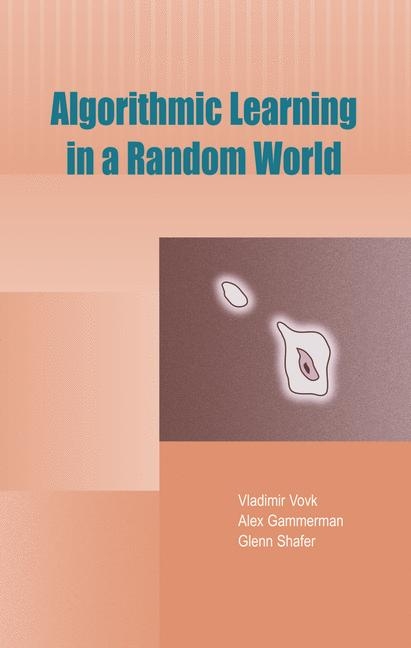 Algorithmic Learning in a Random World -  Alex Gammerman,  Glenn Shafer,  Vladimir Vovk