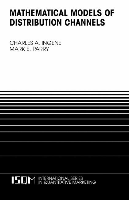 Mathematical Models of Distribution Channels - Charles A. Ingene, Mark E. Parry