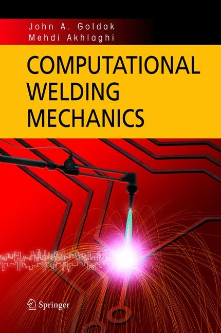 Computational Welding Mechanics -  Mehdi Akhlaghi,  John A. Goldak