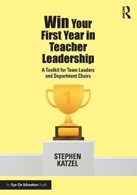 Win Your First Year in Teacher Leadership - Stephen Katzel