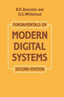 Fundamentals of Modern Digital Systems - B. R. Bannister, Donald Gill Whitehead