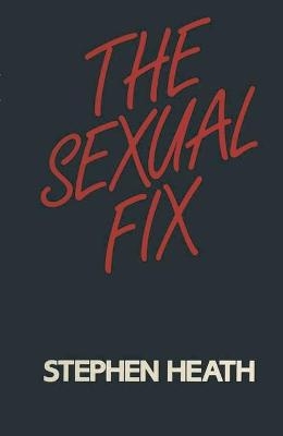 The Sexual Fix - Stephen Heath