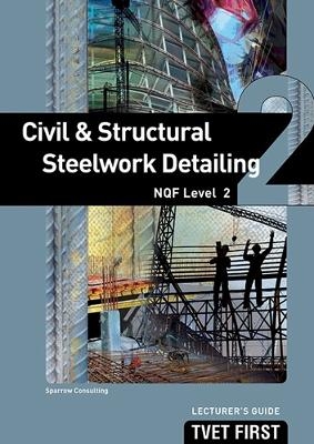 Civil & Structural Steelwork Detailing NQF2 Lecturer's Guide - Sparrow Consulting Sparrow Consulting